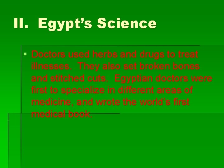 II. Egypt’s Science § Doctors used herbs and drugs to treat illnesses. They also