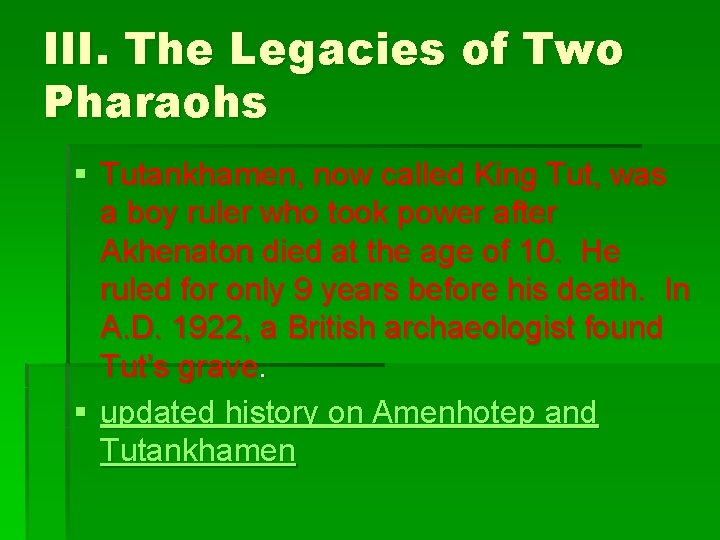 III. The Legacies of Two Pharaohs § Tutankhamen, now called King Tut, was a