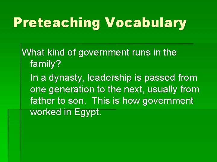 Preteaching Vocabulary What kind of government runs in the family? In a dynasty, leadership