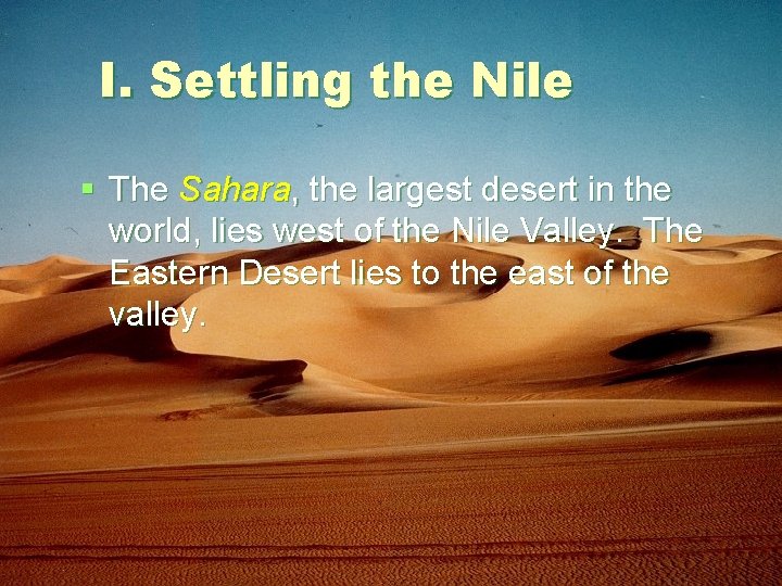I. Settling the Nile § The Sahara, the largest desert in the world, lies