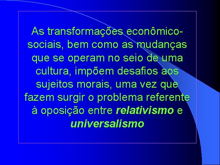 As transformações econômicosociais, bem como as mudanças que se operam no seio de uma