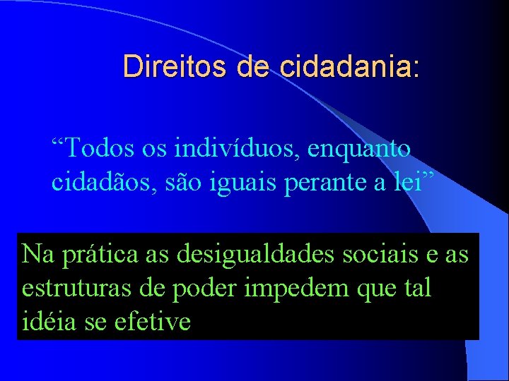 Direitos de cidadania: “Todos os indivíduos, enquanto cidadãos, são iguais perante a lei” Na