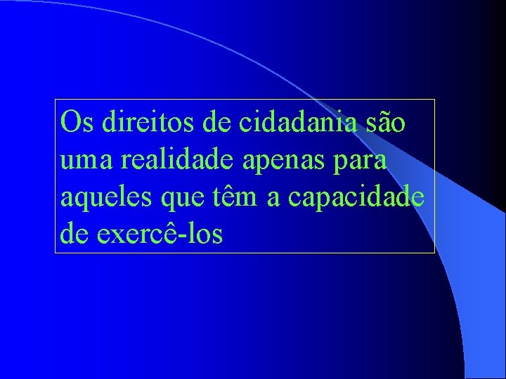 Os direitos de cidadania são uma realidade apenas para aqueles que têm a capacidade