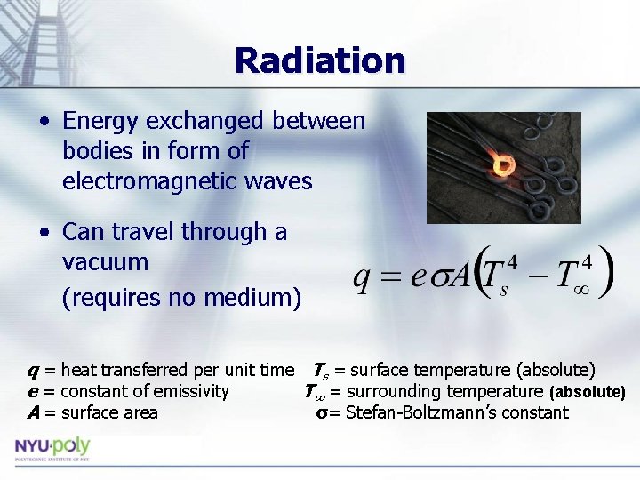 Radiation • Energy exchanged between bodies in form of electromagnetic waves • Can travel