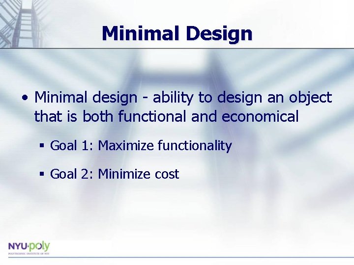 Minimal Design • Minimal design - ability to design an object that is both