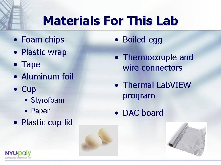 Materials For This Lab • • • Foam chips Plastic wrap Tape Aluminum foil