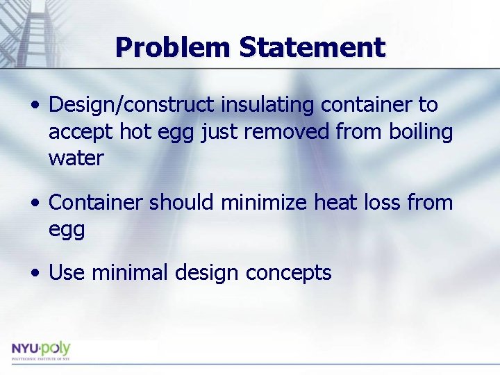 Problem Statement • Design/construct insulating container to accept hot egg just removed from boiling