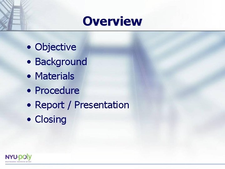Overview • • • Objective Background Materials Procedure Report / Presentation Closing 