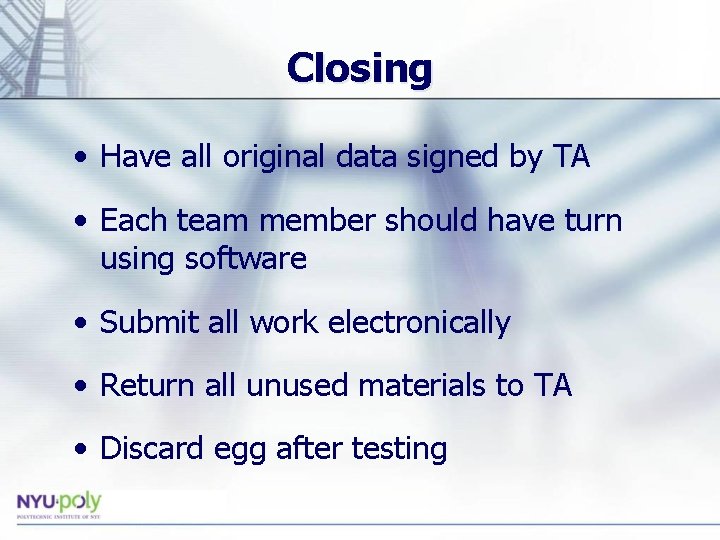 Closing • Have all original data signed by TA • Each team member should