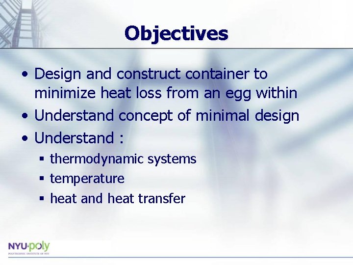 Objectives • Design and construct container to minimize heat loss from an egg within