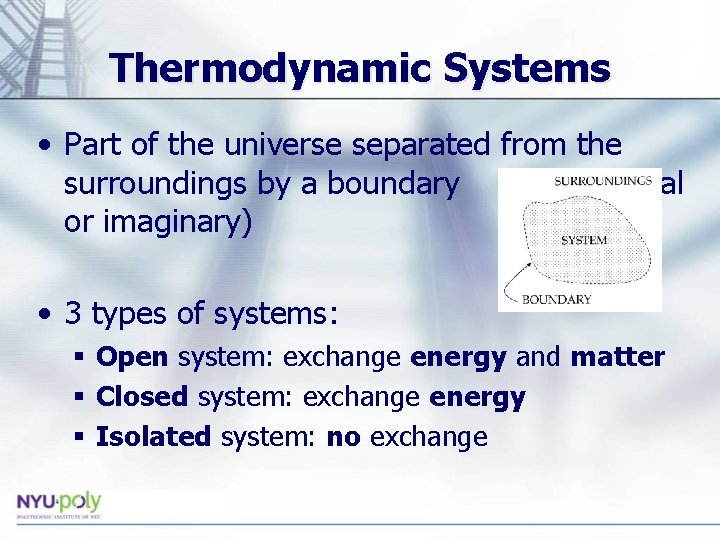 Thermodynamic Systems • Part of the universe separated from the surroundings by a boundary