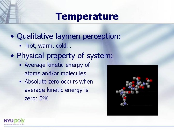 Temperature • Qualitative laymen perception: § hot, warm, cold… • Physical property of system: