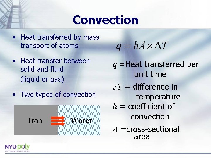 Convection • Heat transferred by mass transport of atoms • Heat transfer between solid