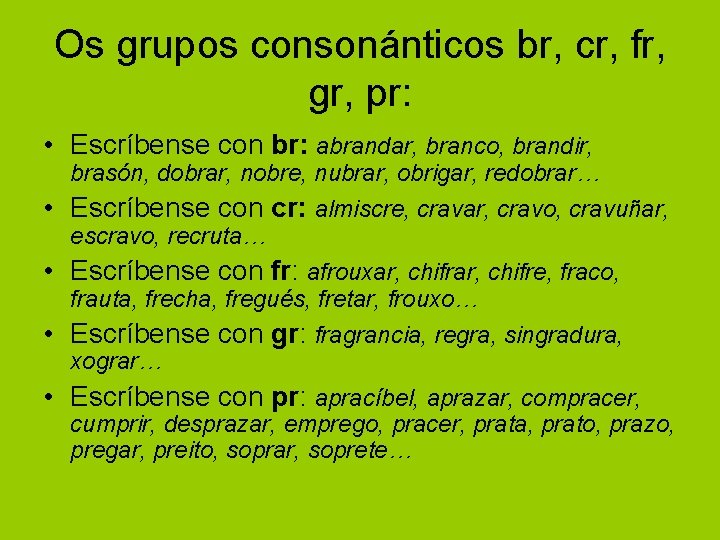 Os grupos consonánticos br, cr, fr, gr, pr: • Escríbense con br: abrandar, branco,