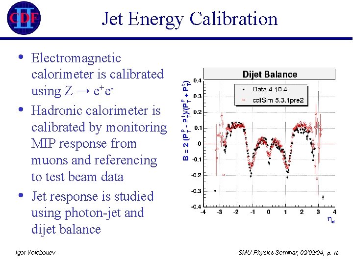 Jet Energy Calibration • • • Electromagnetic calorimeter is calibrated using Z → e+e.