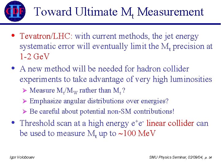 Toward Ultimate Mt Measurement • • Tevatron/LHC: with current methods, the jet energy systematic