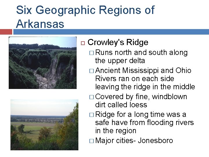 Six Geographic Regions of Arkansas Crowley's Ridge � Runs north and south along the