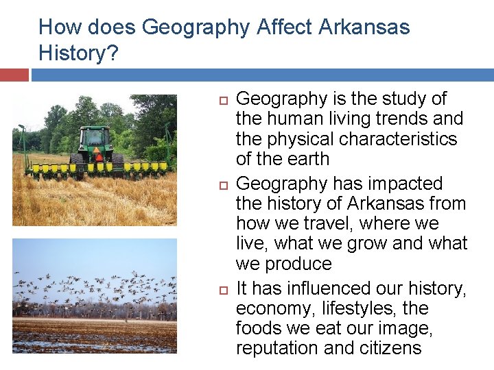 How does Geography Affect Arkansas History? Geography is the study of the human living