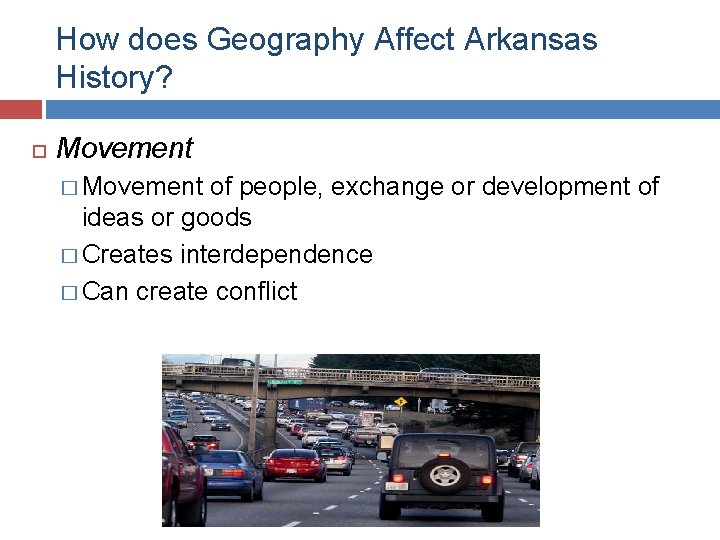 How does Geography Affect Arkansas History? Movement � Movement of people, exchange or development