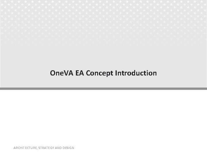 One. VA EA Concept Introduction ARCHITECTURE, STRATEGY AND DESIGN 