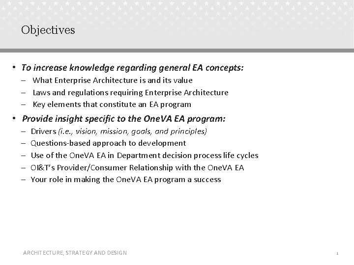 Objectives • To increase knowledge regarding general EA concepts: – What Enterprise Architecture is