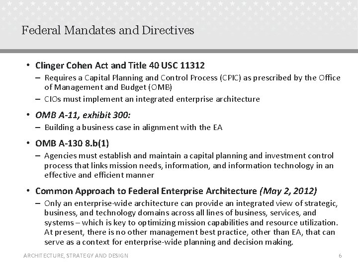 Federal Mandates and Directives • Clinger Cohen Act and Title 40 USC 11312 –