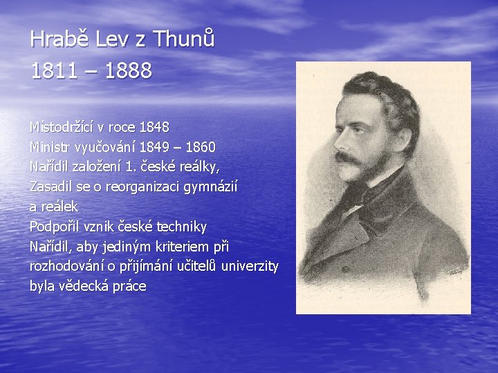 Hrabě Lev z Thunů 1811 – 1888 Místodržící v roce 1848 Ministr vyučování 1849