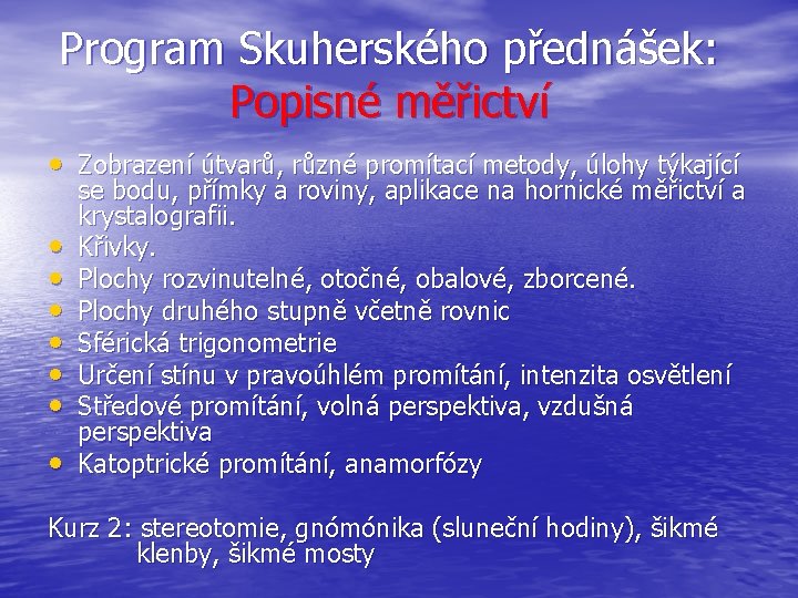 Program Skuherského přednášek: Popisné měřictví • Zobrazení útvarů, různé promítací metody, úlohy týkající •