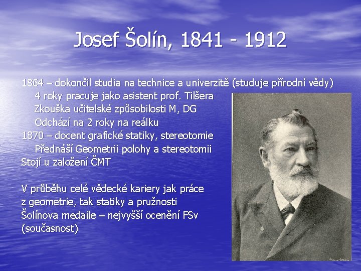 Josef Šolín, 1841 - 1912 1864 – dokončil studia na technice a univerzitě (studuje