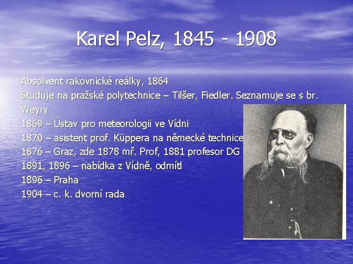 Karel Pelz, 1845 - 1908 Absolvent rakovnické reálky, 1864 Studuje na pražské polytechnice –