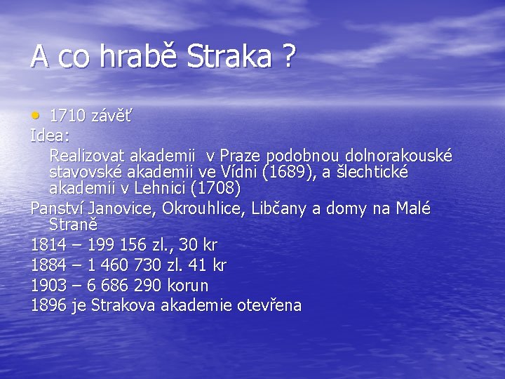 A co hrabě Straka ? • 1710 závěť Idea: Realizovat akademii v Praze podobnou
