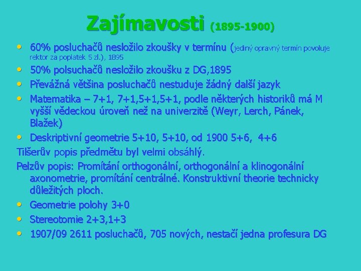 Zajímavosti (1895 -1900) • 60% posluchačů nesložilo zkoušky v termínu (jediný opravný termín povoluje