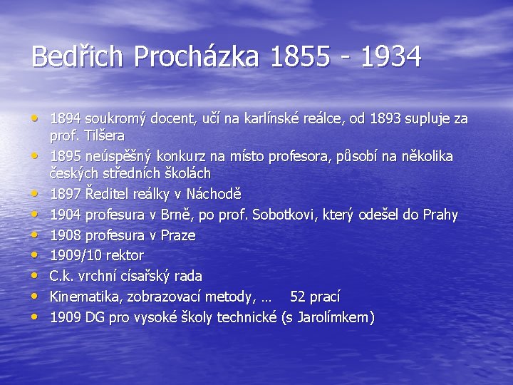Bedřich Procházka 1855 - 1934 • 1894 soukromý docent, učí na karlínské reálce, od