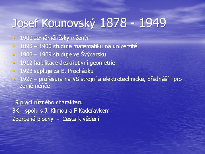 Josef Kounovský 1878 - 1949 • • • 1900 zeměměřičský inženýr 1898 – 1900