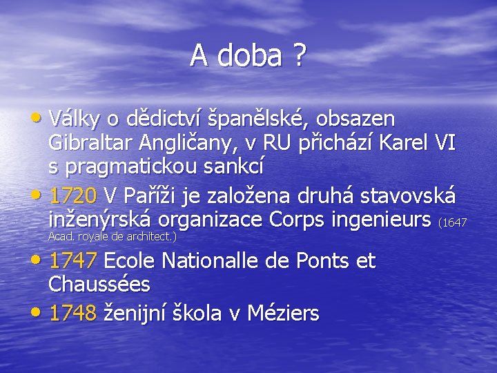 A doba ? • Války o dědictví španělské, obsazen Gibraltar Angličany, v RU přichází