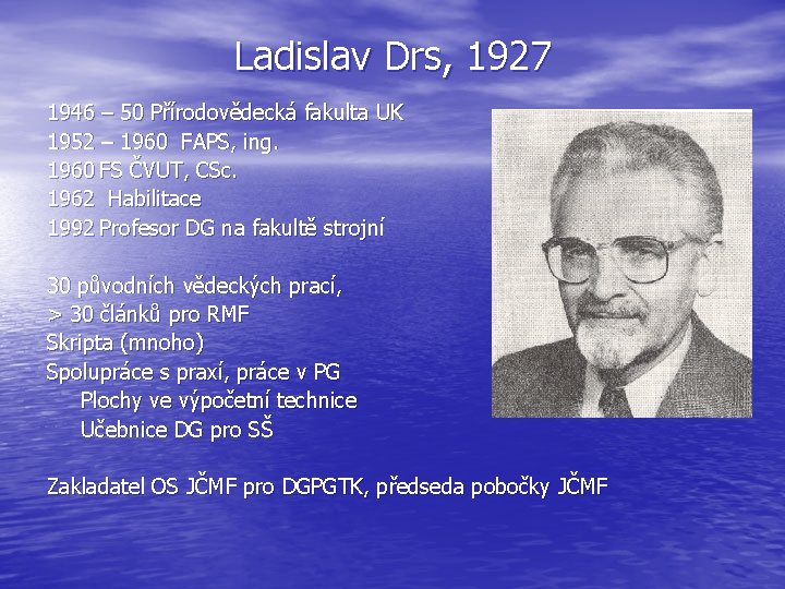 Ladislav Drs, 1927 1946 – 50 Přírodovědecká fakulta UK 1952 – 1960 FAPS, ing.