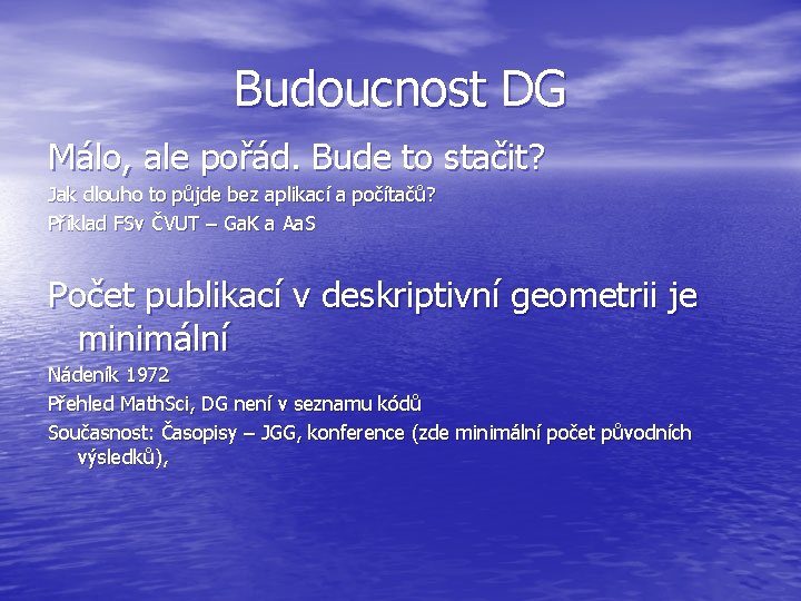 Budoucnost DG Málo, ale pořád. Bude to stačit? Jak dlouho to půjde bez aplikací