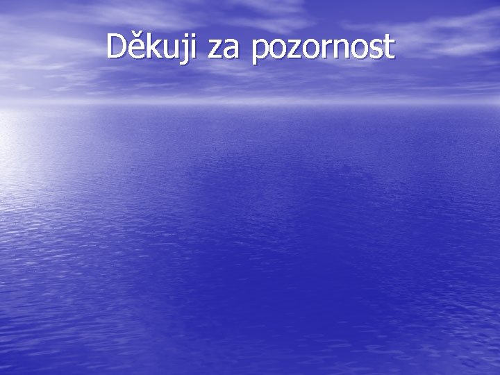 Děkuji za pozornost 