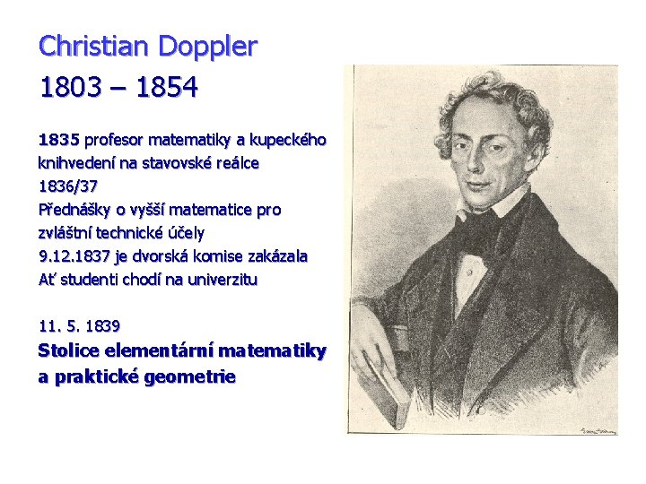 Christian Doppler 1803 – 1854 1835 profesor matematiky a kupeckého knihvedení na stavovské reálce