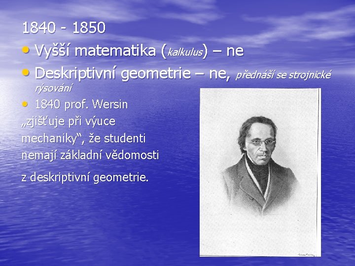 1840 - 1850 • Vyšší matematika (kalkulus) – ne • Deskriptivní geometrie – ne,