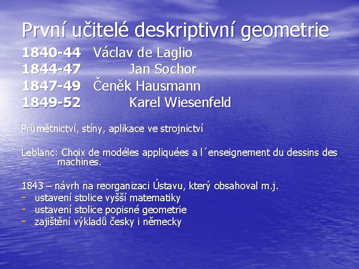 První učitelé deskriptivní geometrie 1840 -44 Václav de Laglio 1844 -47 Jan Sochor 1847