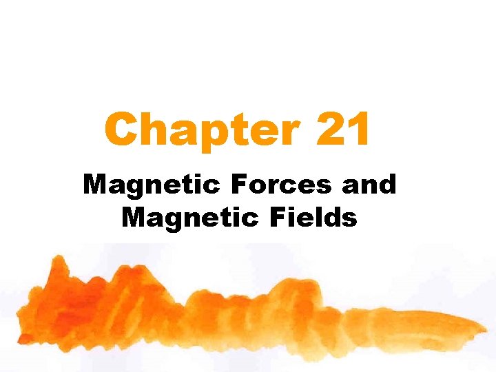 Chapter 21 Magnetic Forces and Magnetic Fields 