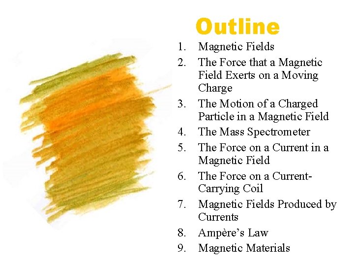 Outline 1. Magnetic Fields 2. The Force that a Magnetic Field Exerts on a
