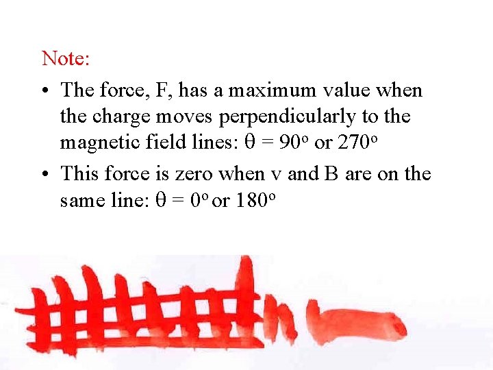 Note: • The force, F, has a maximum value when the charge moves perpendicularly