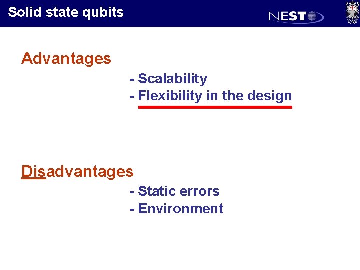 Solid state qubits Advantages - Scalability - Flexibility in the design Disadvantages - Static