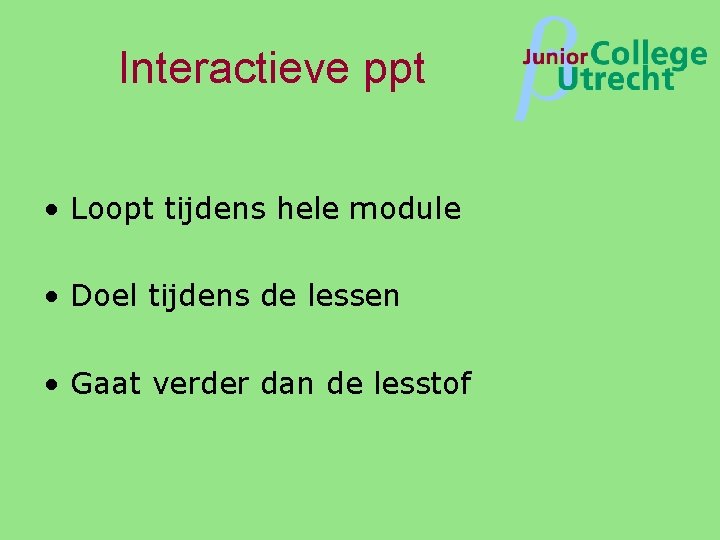 Interactieve ppt • Loopt tijdens hele module • Doel tijdens de lessen • Gaat