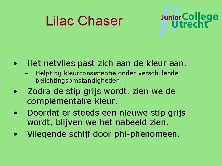 Lilac Chaser • Het netvlies past zich aan de kleur aan. – • •