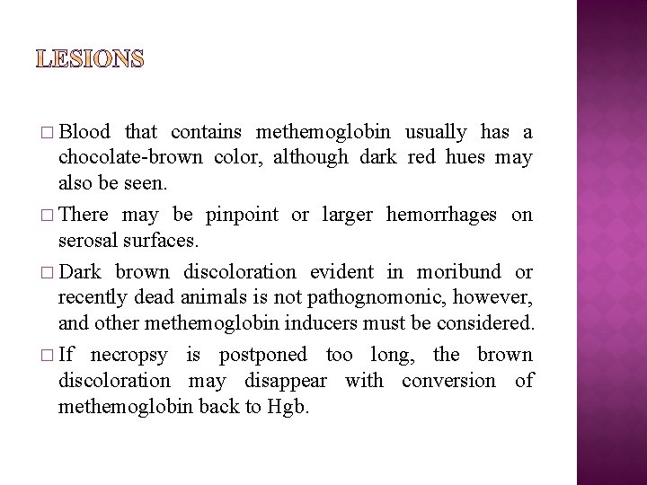 � Blood that contains methemoglobin usually has a chocolate-brown color, although dark red hues