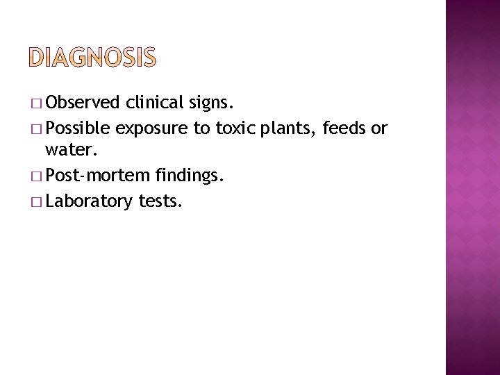 � Observed clinical signs. � Possible exposure to toxic plants, feeds or water. �