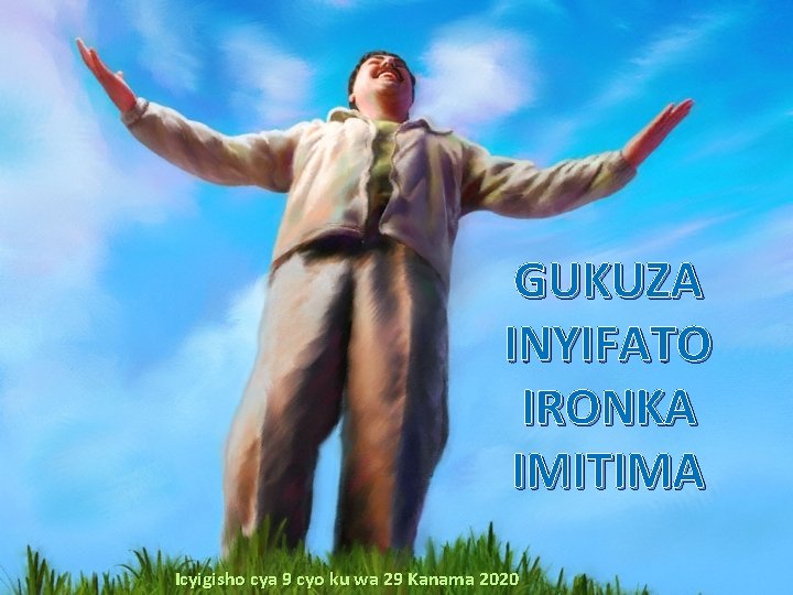 GUKUZA INYIFATO IRONKA IMITIMA Icyigisho cya 9 cyo ku wa 29 Kanama 2020 